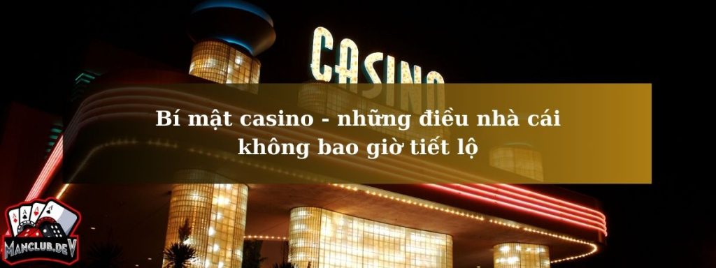 Bí m?t casino - nh?ng ?i?u nhà cái không bao gi? ti?t l?