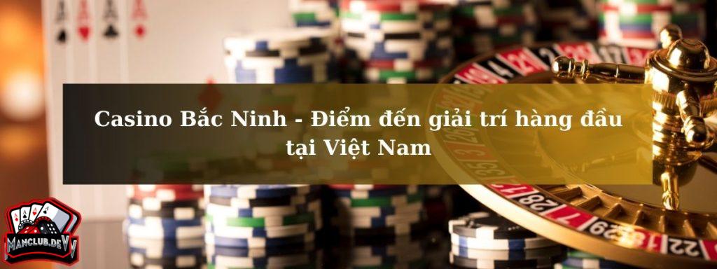 Casino B?c Ninh - ?i?m ??n gi?i trí hàng ??u t?i Vi?t Nam