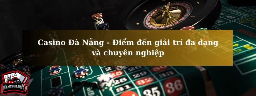 Casino ?à N?ng - ?i?m ??n gi?i trí ?a d?ng và chuyên nghi?p